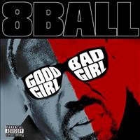8BALL - Good Girl Bad Girl (Explicit)