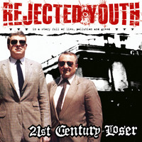 Rejected Youth - 21st Century Loser (Explicit)