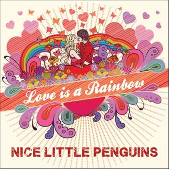 Nice Little Penguins - Love Is A Rainbow