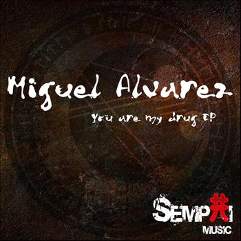 Miguel Alvarez - You Are My Drug