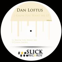 Dan Loftus - I Know You Want Me EP