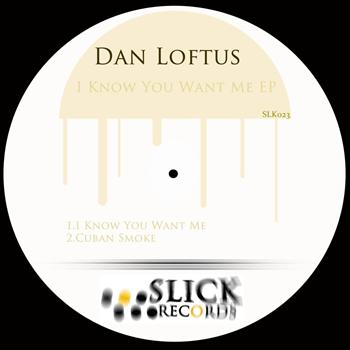 Dan Loftus - I Know You Want Me EP