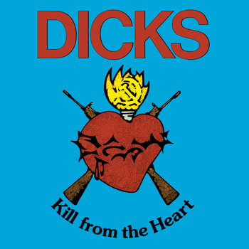 Dicks - Kill from the Heart / Hate the Police
