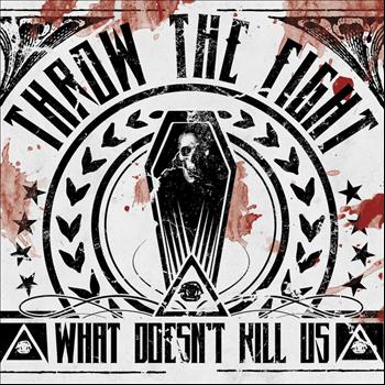 Throw The Fight - What Doesn't Kill Us (Deluxe Version)