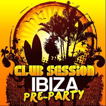Various Artists - Club Session - Ibiza Pre-Party 2012