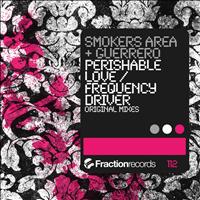 Smokers Area & Guerrero - Perishable Love / Frequency Driver