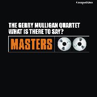 The Gerry Mulligan Quartet - What Is There to Say?