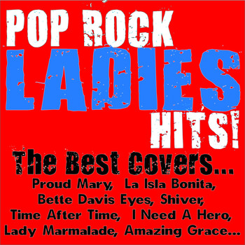 Various Artists - Pop Rock Ladies Hits! the Best Covers... (Proud Mary, La Isla Bonita, Bette Davis Eyes, Shiver, Time After Time, I Need a Hero, Lady Marmalade, Amazing Grace.....)