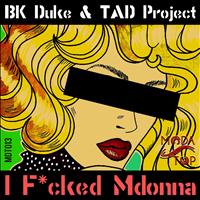 BK Duke, TAD Project - I Fucked Mdonna (Explicit)