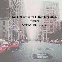 Christoph Spendel Trio - Y2K Blues
