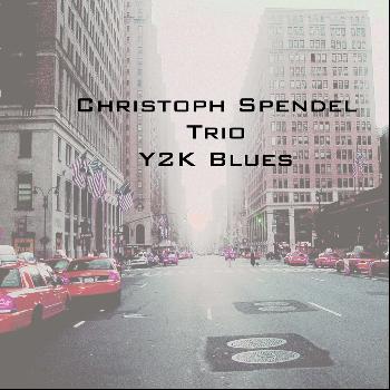 Christoph Spendel Trio - Y2K Blues