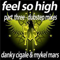 Danky Cigale & Mykel Mars - Feel So High (Part 3 the Dubstep Remixes)