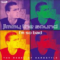 Jimmy the Sound - I'm So Bad (The Rebel of Hardstyle [Explicit])