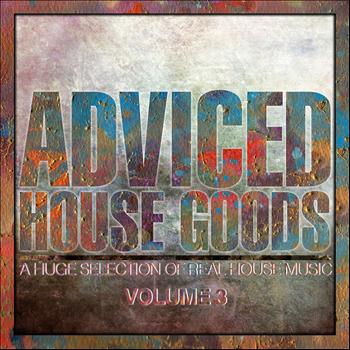 Various Artists - Adviced House Goods, Vol. 3 (A Huge Selection of Real House Music)