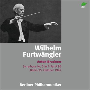 Berliner Philharmoniker, Wilhelm Furtwängler - Anton Bruckner - Symphony No. 5 in B-Flat, A. 96