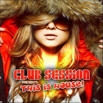 Various Artists - Club Session Pres. This Is House!