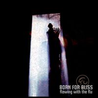 Born For Bliss - Flowing With the Flu (Remastered)