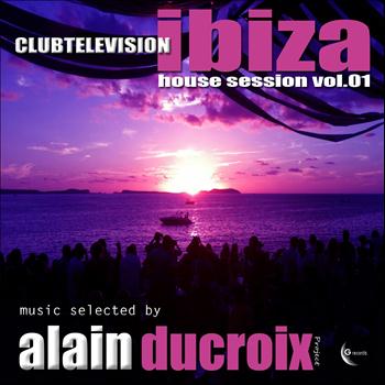 Various Artists - Clubtelevision Ibiza House Session, Vol. 1 (Selected By Alain Ducroix)