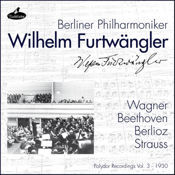 Berliner Philharmoniker, Wilhelm Furtwängler - Wagner, Beethoven, Berlioz and Strauss (Polydor Recordings, Vol. 3: 1930)