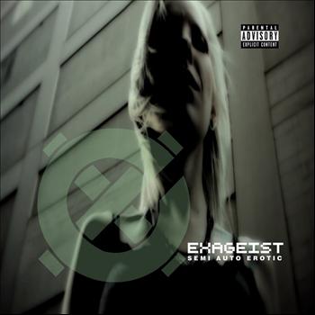 Exageist - Semi Auto Erotic (Explicit)