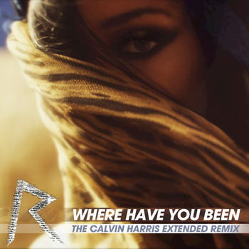 Rihanna - Where Have You Been (The Calvin Harris Extended Remix)
