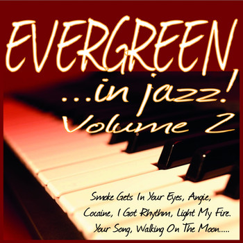 Various Artists - EVERGREEN  ...in jazz! Vol. 2 (Smoke Gets In Your Eyes, Angie, Cocaine, i Got Rhythm, Light My Fire, Your Song, Walking On the Moon.....)