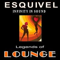 Esquivel - Legends of Lounge: Infinity in Sound