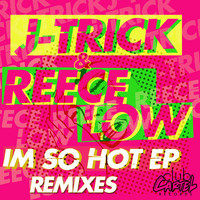 J-Trick, Reece Low - I'm So Hot EP - The Remixes