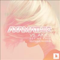Axamathic Vs. Aimee - Set Me Free