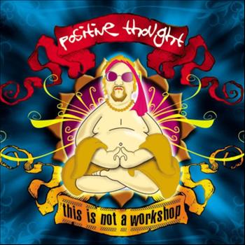 Positive Thought - This Is Not A Workshop