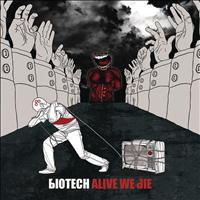 Biotech - Alive We Died