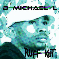 B Michael L - Ruff Kut