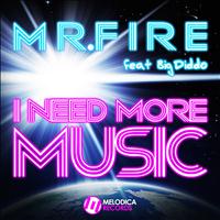 Mr. Fire - I Need More Music