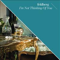 Feldberg - I'm Not Thinking of You