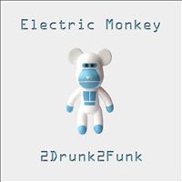 2Drunk2Funk - Electric Monkey