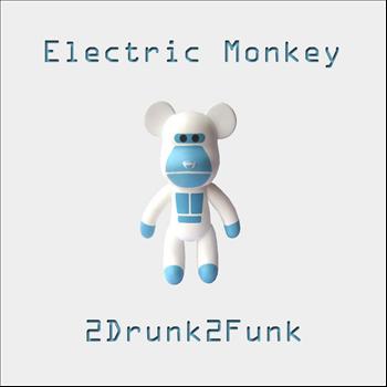 2Drunk2Funk - Electric Monkey