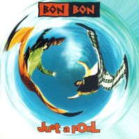 Bon-Bon - Bon Bon- Just a Fool