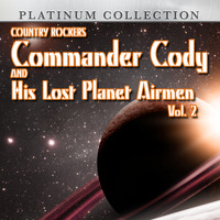 Commander Cody And His Lost Planet Airmen - Country Rockers Commander Cody and His Lost Planet Airmen, Vol. 2