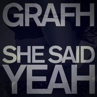 Grafh - She Said Yeah (Explicit)
