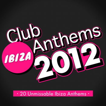 Various Artists - Ibiza Club Anthems 2012