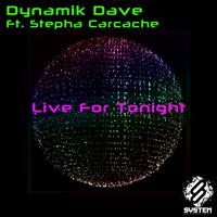 Dynamik Dave feat. Stepha Carcache - Live for Tonight (feat. Stepha Carcache)