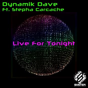 Dynamik Dave feat. Stepha Carcache - Live for Tonight (feat. Stepha Carcache)