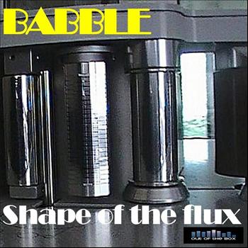 Babble - Shape of the Flux