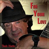 Trade Martin - For Your Love - Single