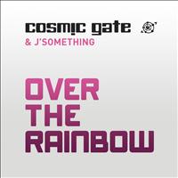 Cosmic Gate & J’Something - Over the Rainbow