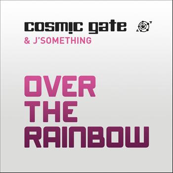Cosmic Gate & J’Something - Over the Rainbow