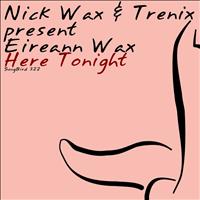 Nick Wax and Trenix present Eireann Wax - Here Tonight