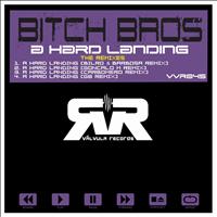 Bitch Bros - A Hard Landing (The Remixes)