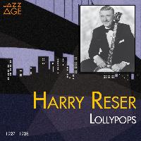 Harry Reser - Lollypops (1927 - 1928)