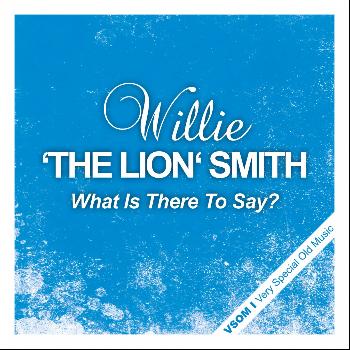 Willie "The Lion" Smith - What Is There to Say